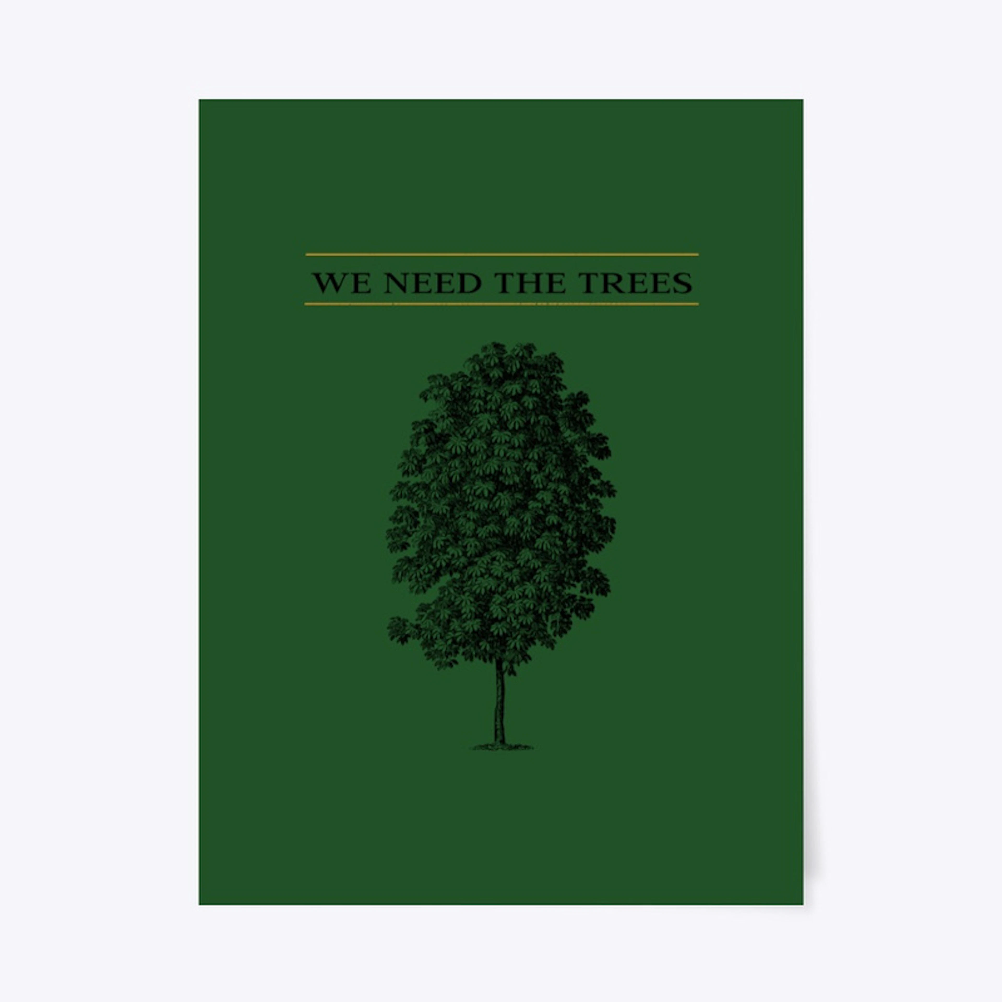 WE NEED THE TREES